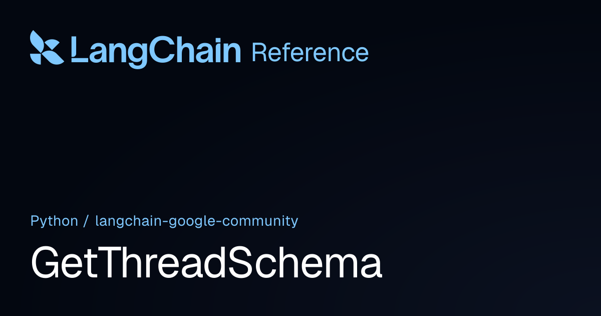 GetThreadSchema | langchain_google_community | LangChain Reference