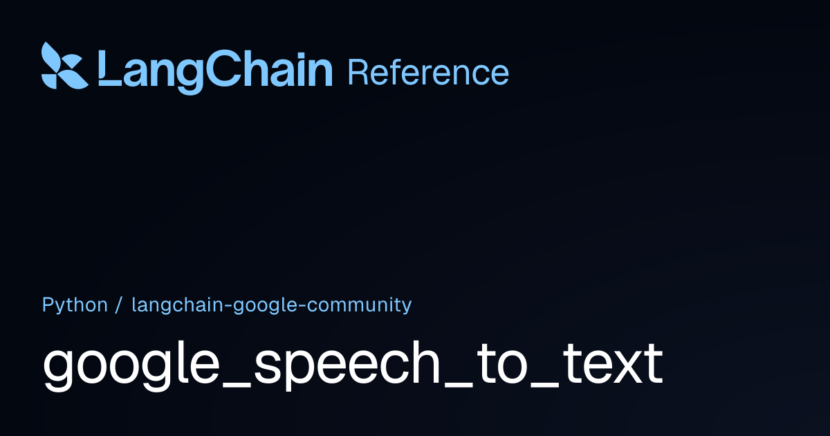 google_speech_to_text | langchain_google_community | LangChain Reference