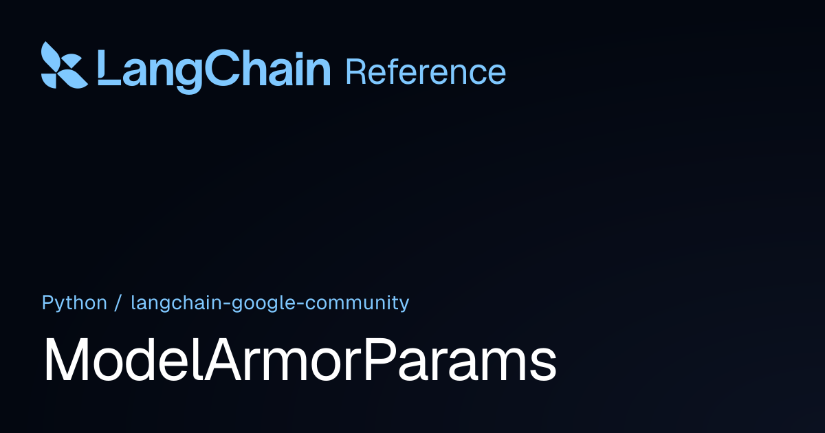 ModelArmorParams | langchain_google_community | LangChain Reference