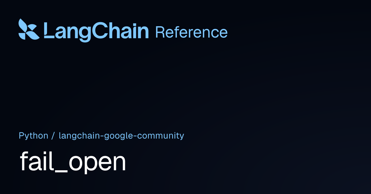 fail_open | langchain_google_community | LangChain Reference