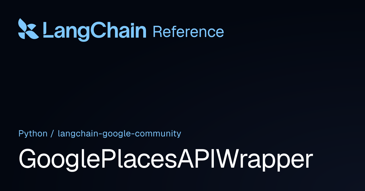 GooglePlacesAPIWrapper | langchain_google_community | LangChain Reference