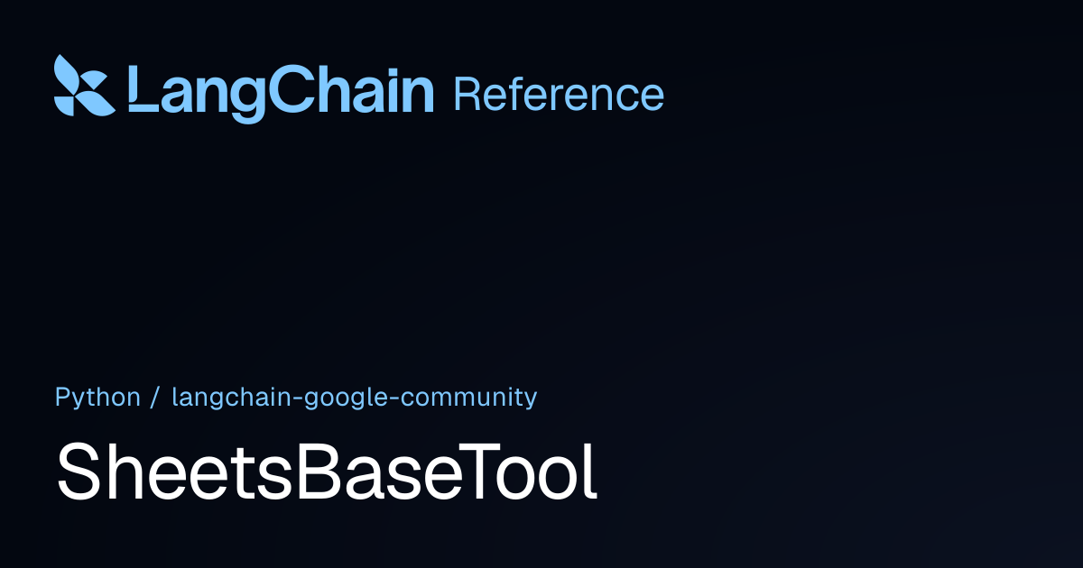 SheetsBaseTool | langchain_google_community | LangChain Reference