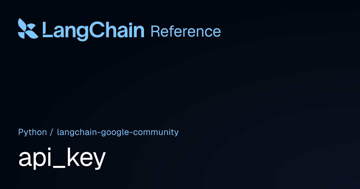api_key | langchain_google_community | LangChain Reference