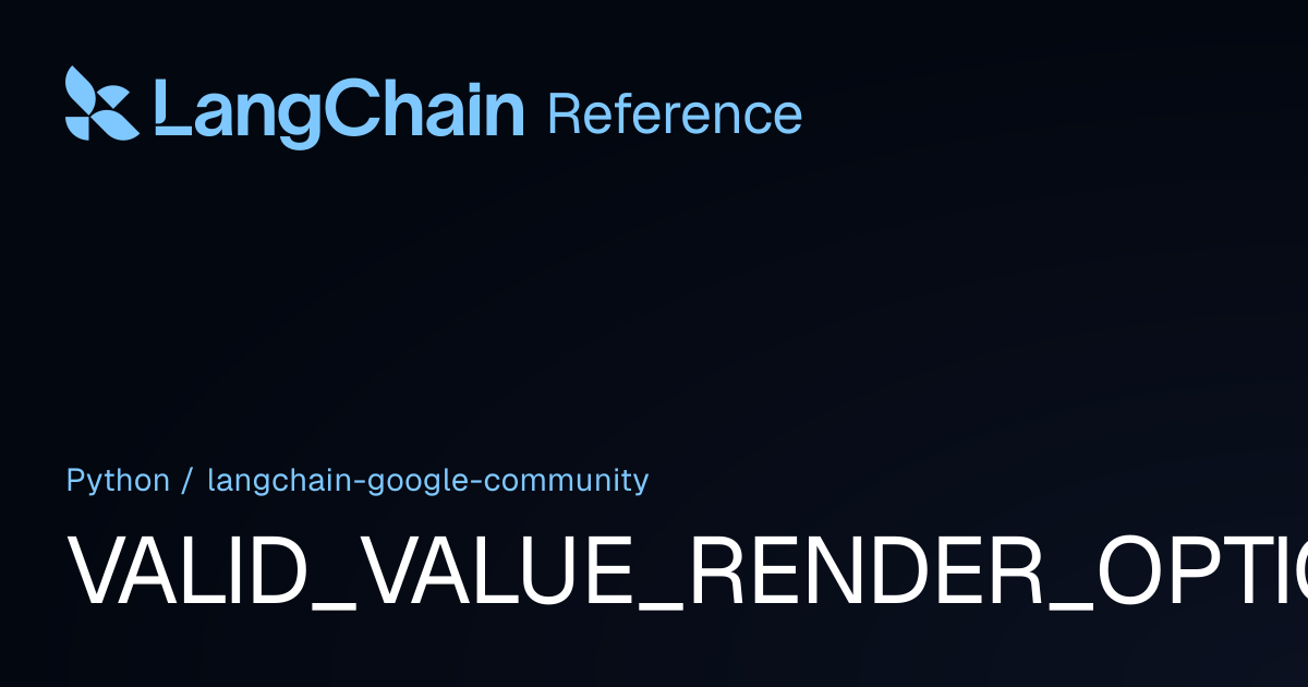 VALID_VALUE_RENDER_OPTIONS | langchain_google_community | LangChain ...