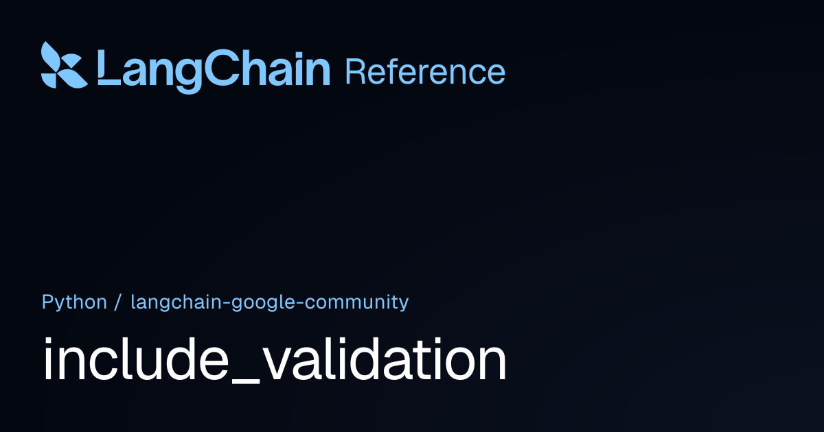 include_validation | langchain_google_community | LangChain Reference