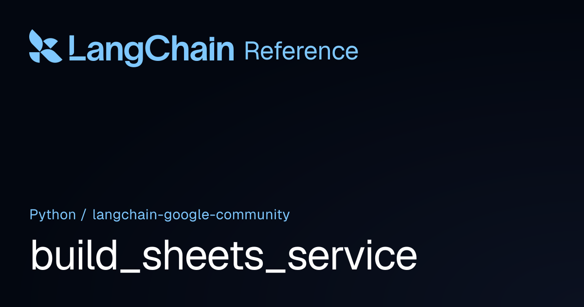 build_sheets_service | langchain_google_community | LangChain Reference