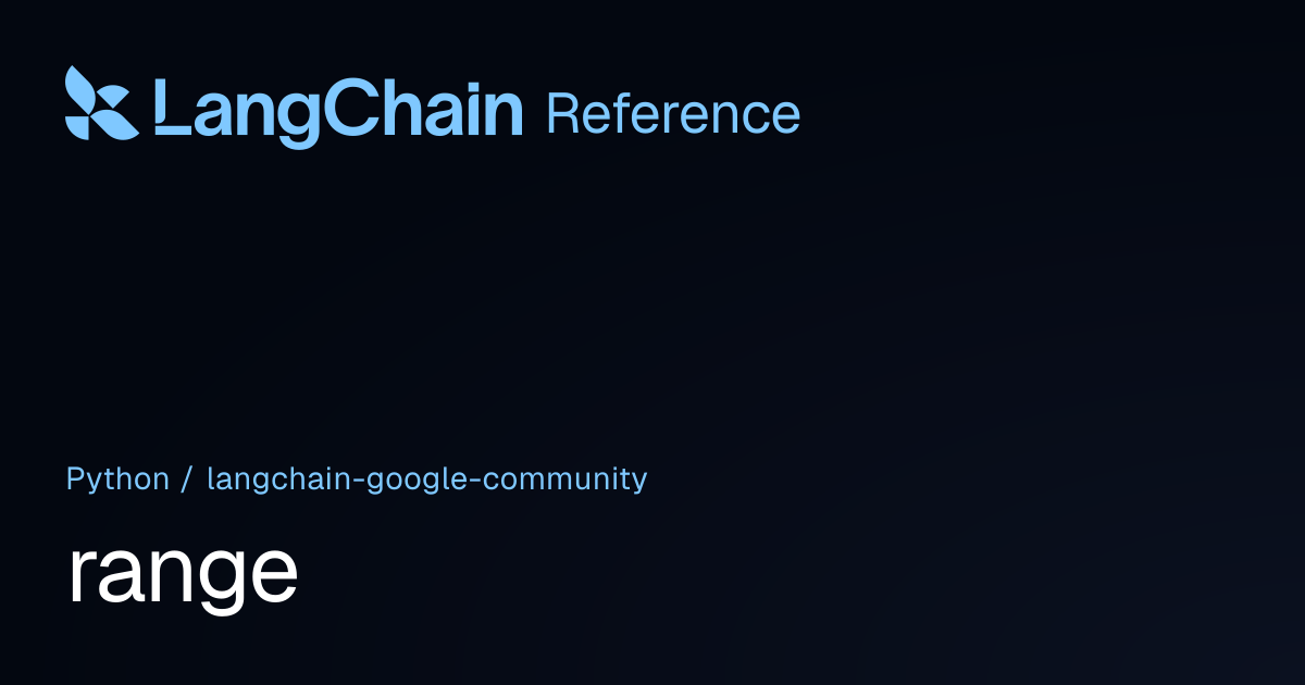 range | langchain_google_community | LangChain Reference