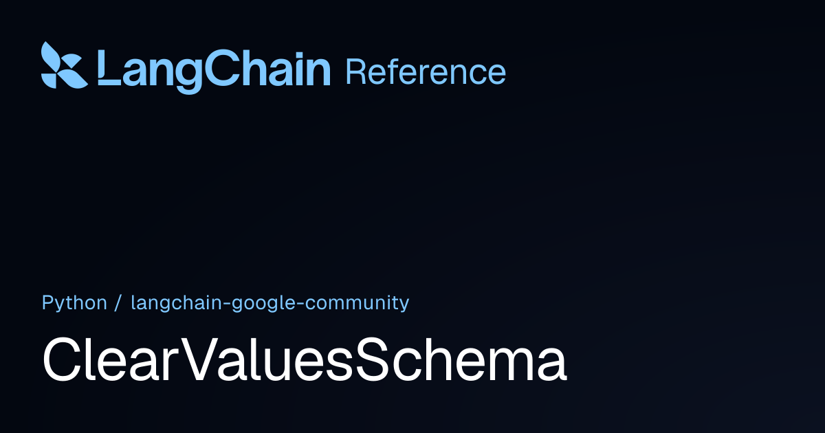 ClearValuesSchema | langchain_google_community | LangChain Reference