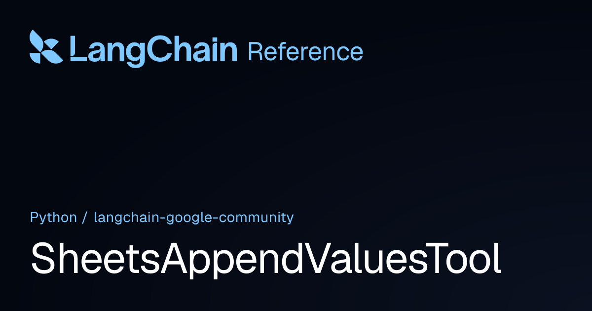 SheetsAppendValuesTool | langchain_google_community | LangChain Reference