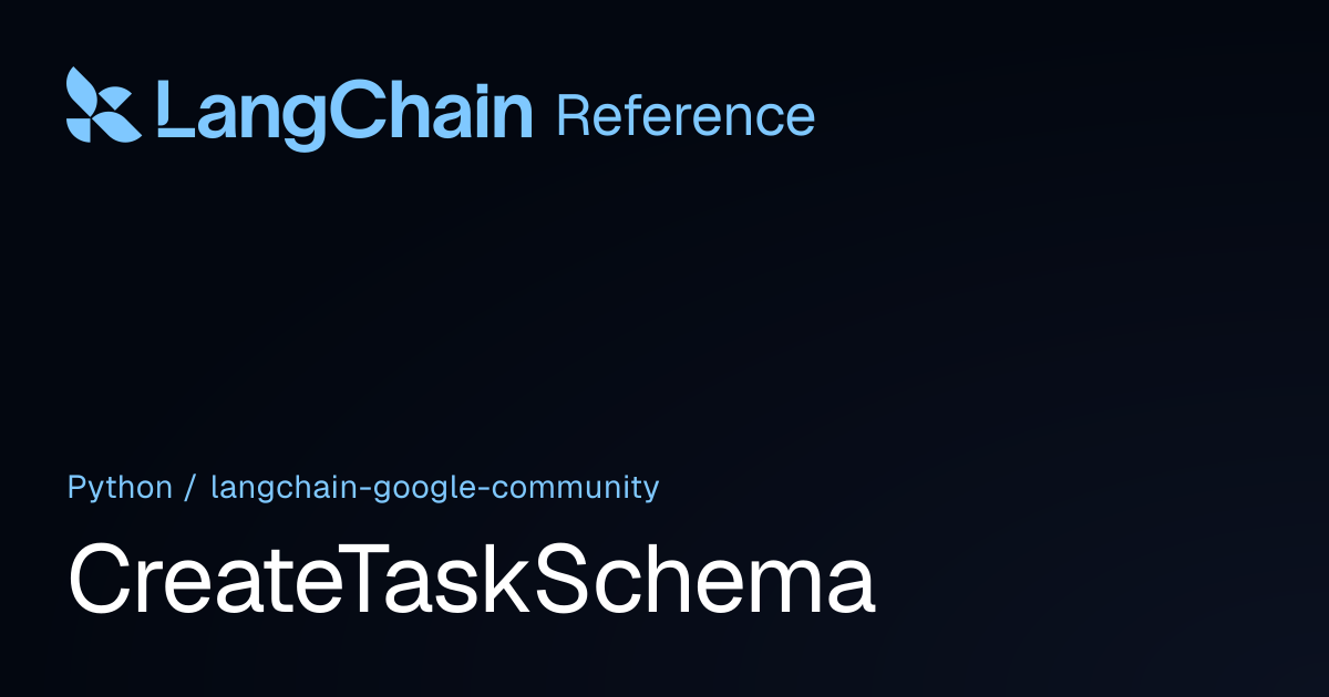 CreateTaskSchema | langchain_google_community | LangChain Reference