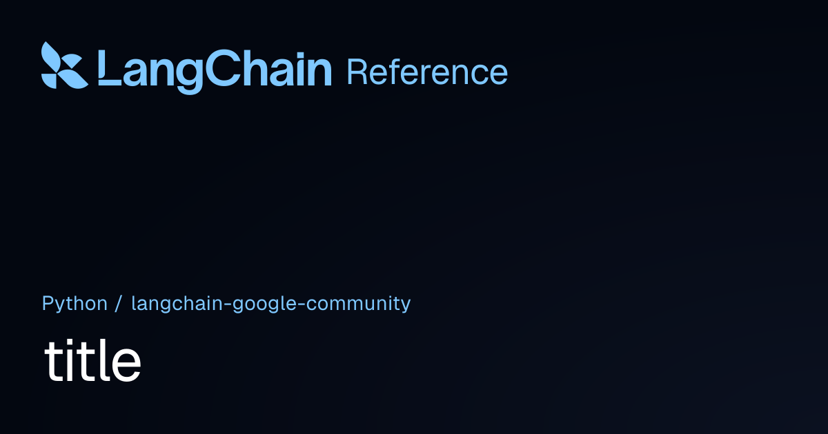 title | langchain_google_community | LangChain Reference