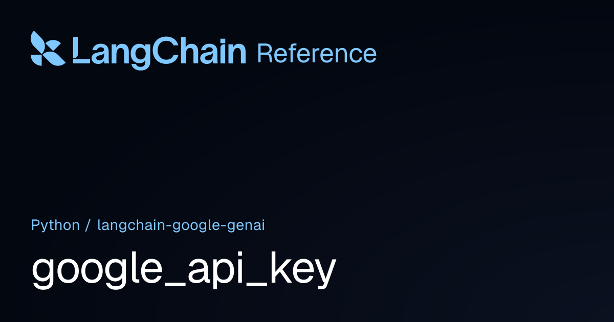 google_api_key | langchain_google_genai | LangChain Reference
