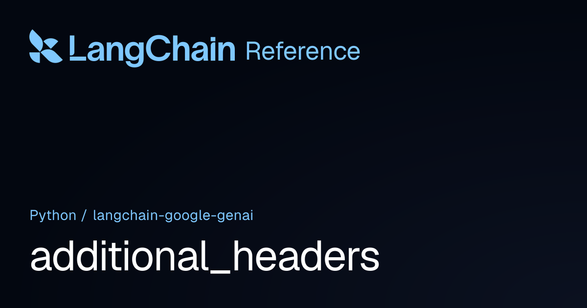 additional_headers | langchain_google_genai | LangChain Reference