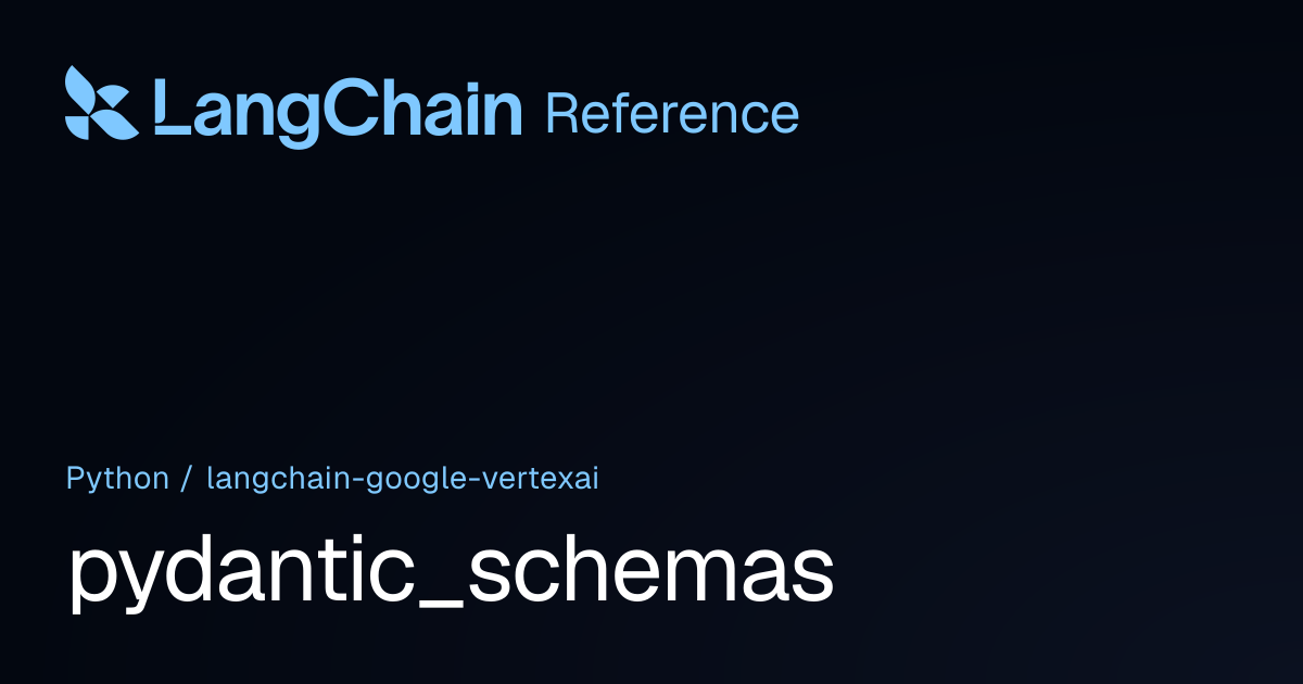 pydantic_schemas | langchain_google_vertexai | LangChain Reference