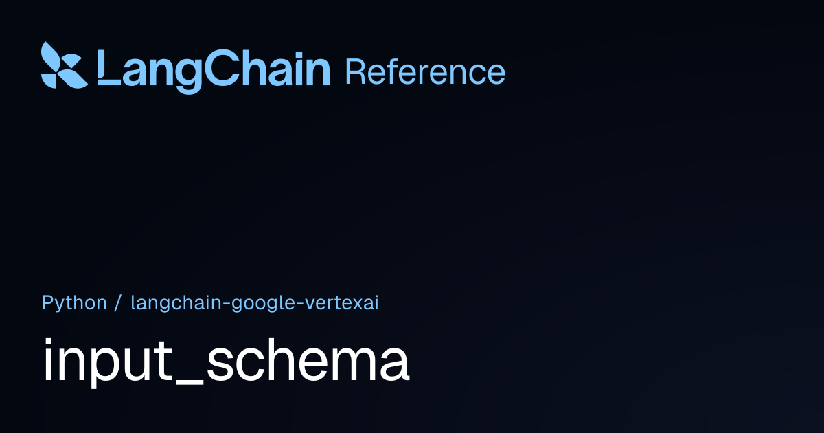 input_schema | langchain_google_vertexai | LangChain Reference