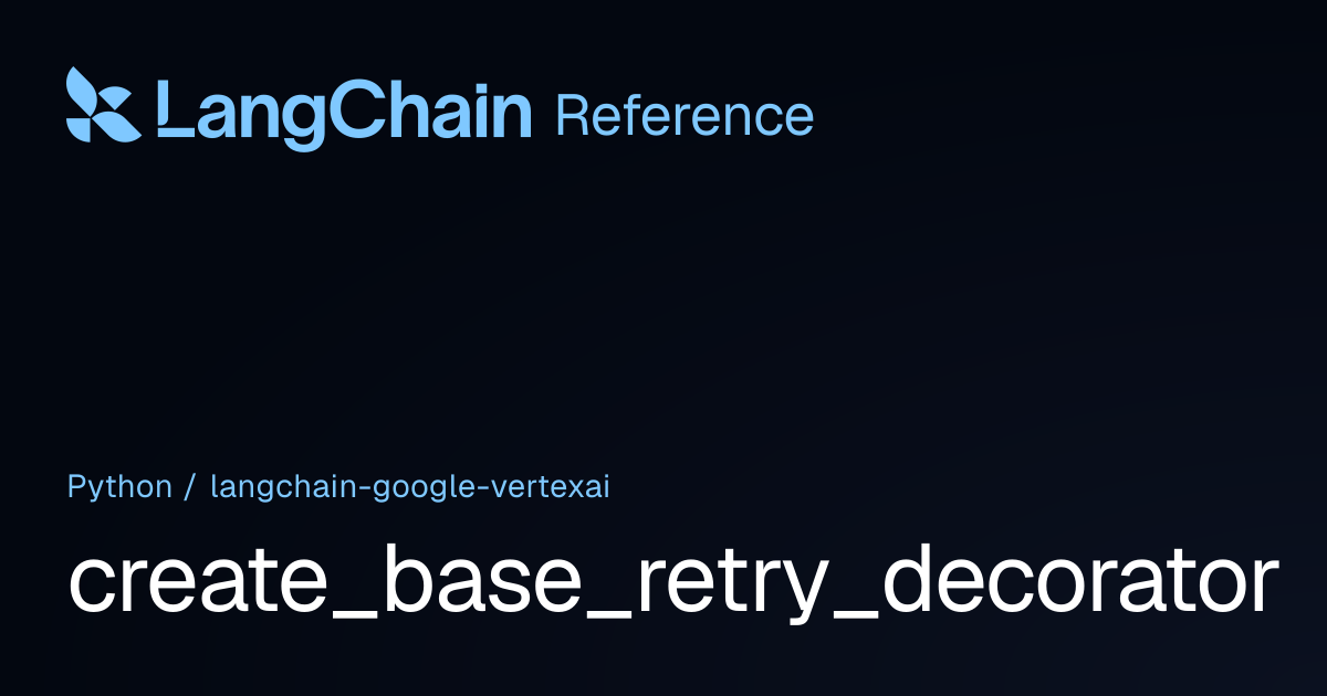 create_base_retry_decorator | langchain_google_vertexai | LangChain ...