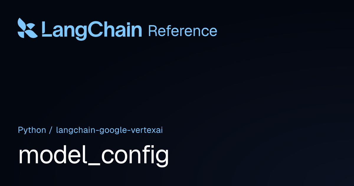 model_config | langchain_google_vertexai | LangChain Reference