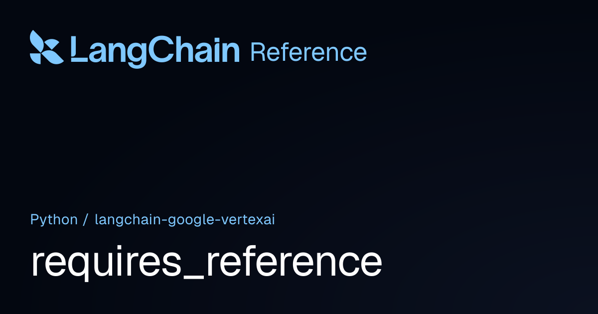 requires_reference | langchain_google_vertexai | LangChain Reference
