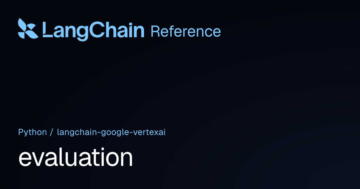 evaluation | langchain_google_vertexai | LangChain Reference