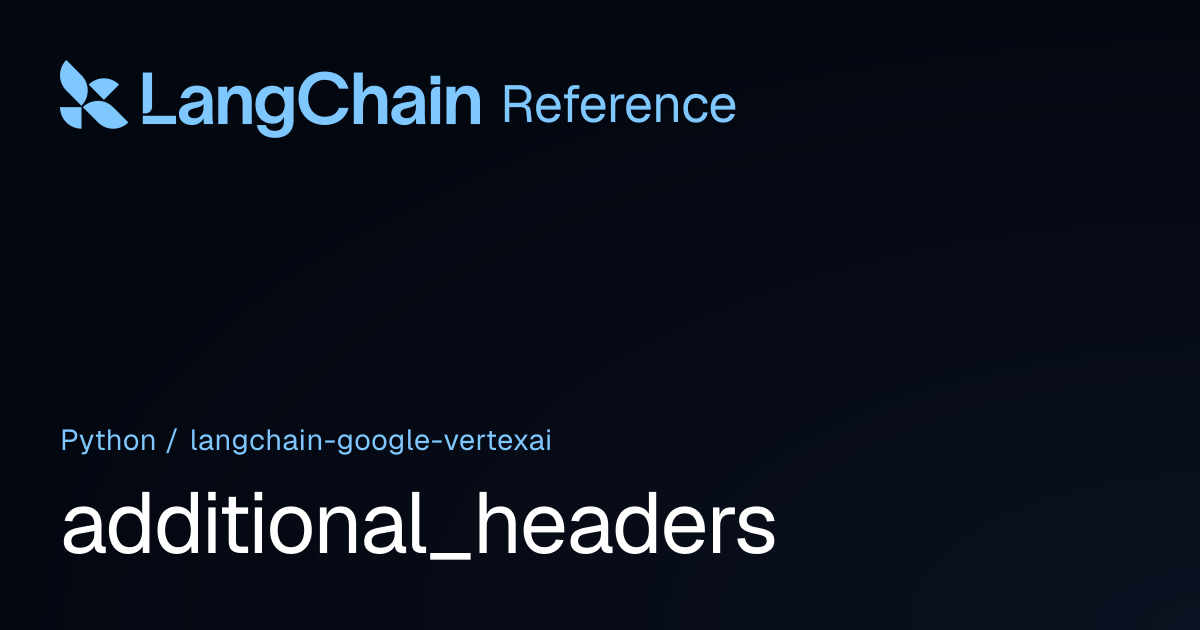 additional_headers | langchain_google_vertexai | LangChain Reference