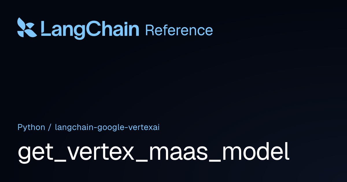 get_vertex_maas_model | langchain_google_vertexai | LangChain Reference