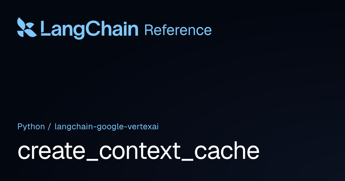 create_context_cache | langchain_google_vertexai | LangChain Reference