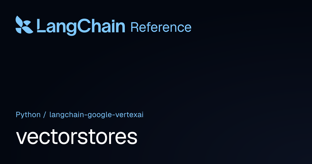 vectorstores | langchain_google_vertexai | LangChain Reference