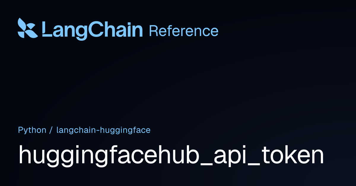 huggingfacehub_api_token | langchain_huggingface | LangChain Reference