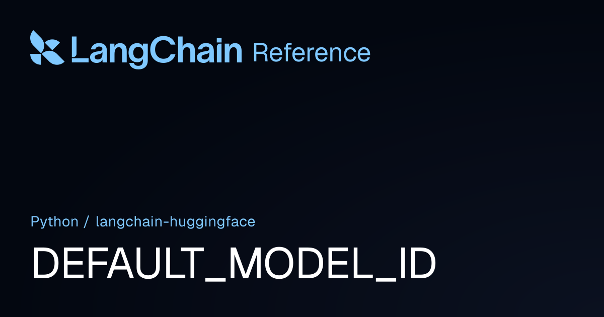 DEFAULT_MODEL_ID | langchain_huggingface | LangChain Reference