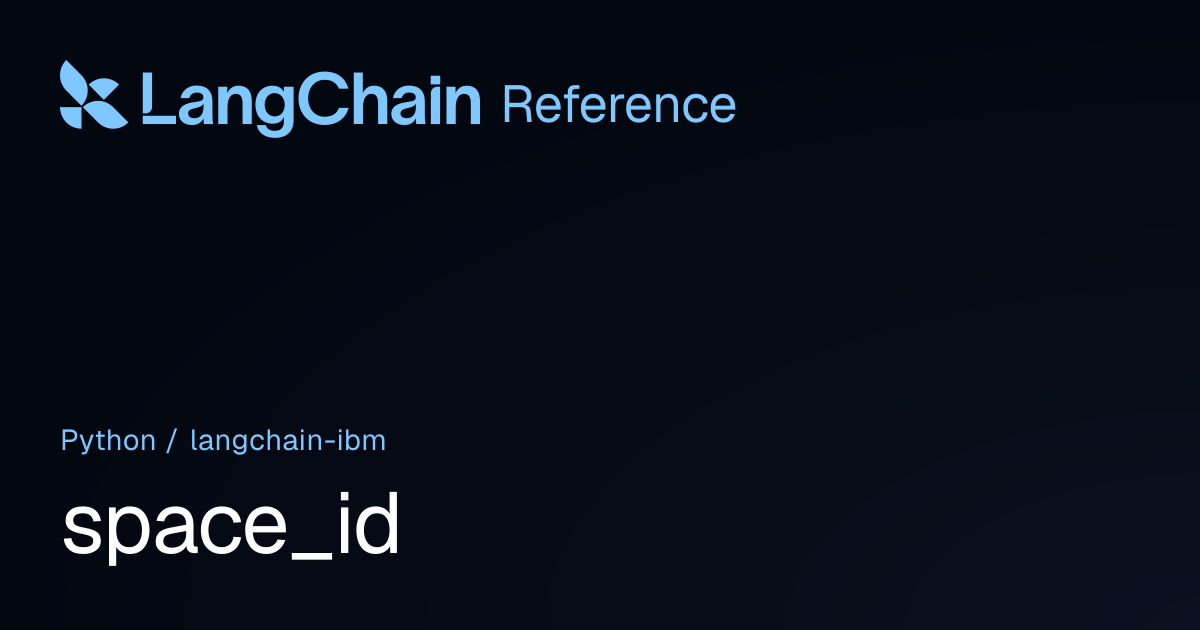 space_id | langchain_ibm | LangChain Reference