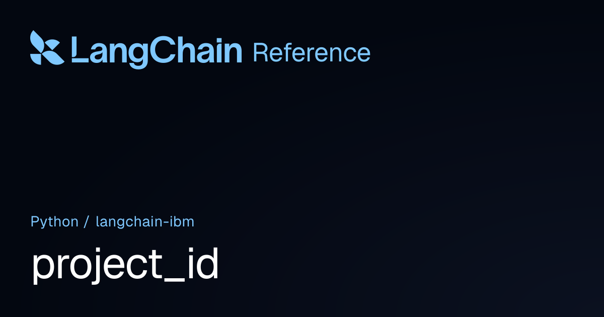 project_id | langchain_ibm | LangChain Reference