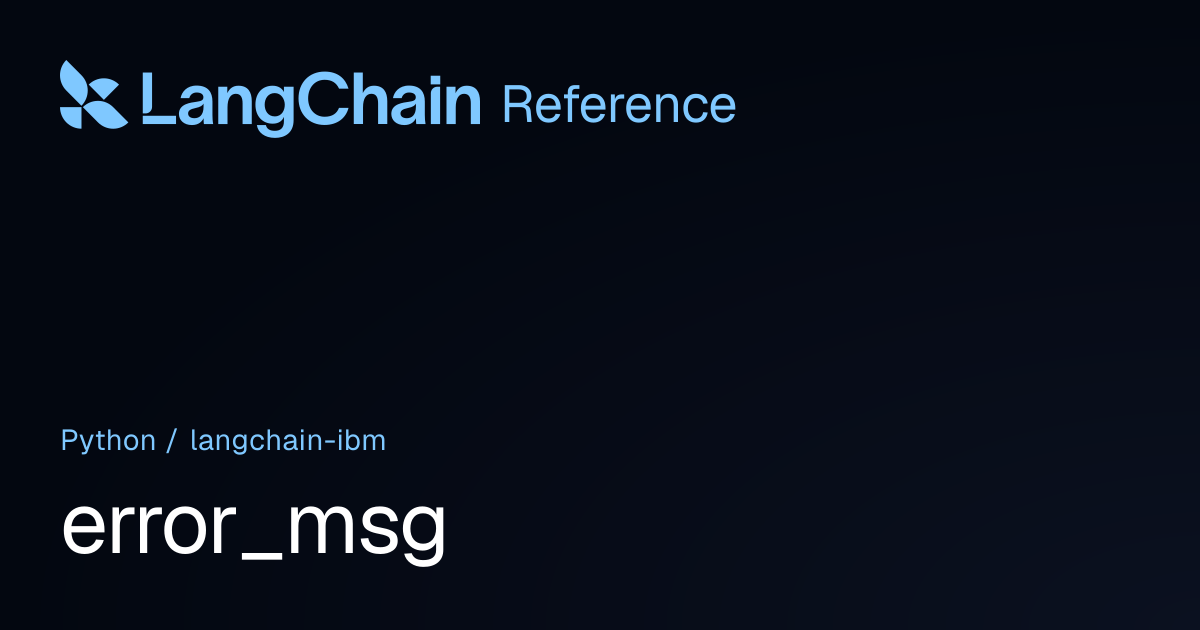error_msg | langchain_ibm | LangChain Reference