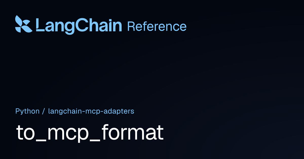 to_mcp_format | langchain_mcp_adapters | LangChain Reference