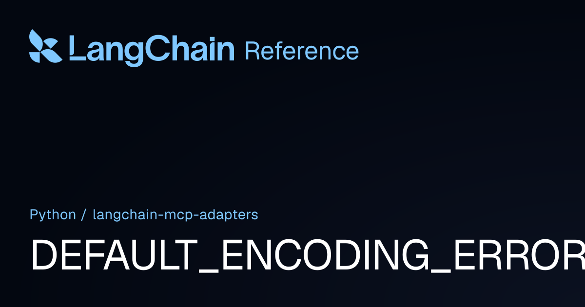 DEFAULT_ENCODING_ERROR_HANDLER | langchain_mcp_adapters | LangChain ...