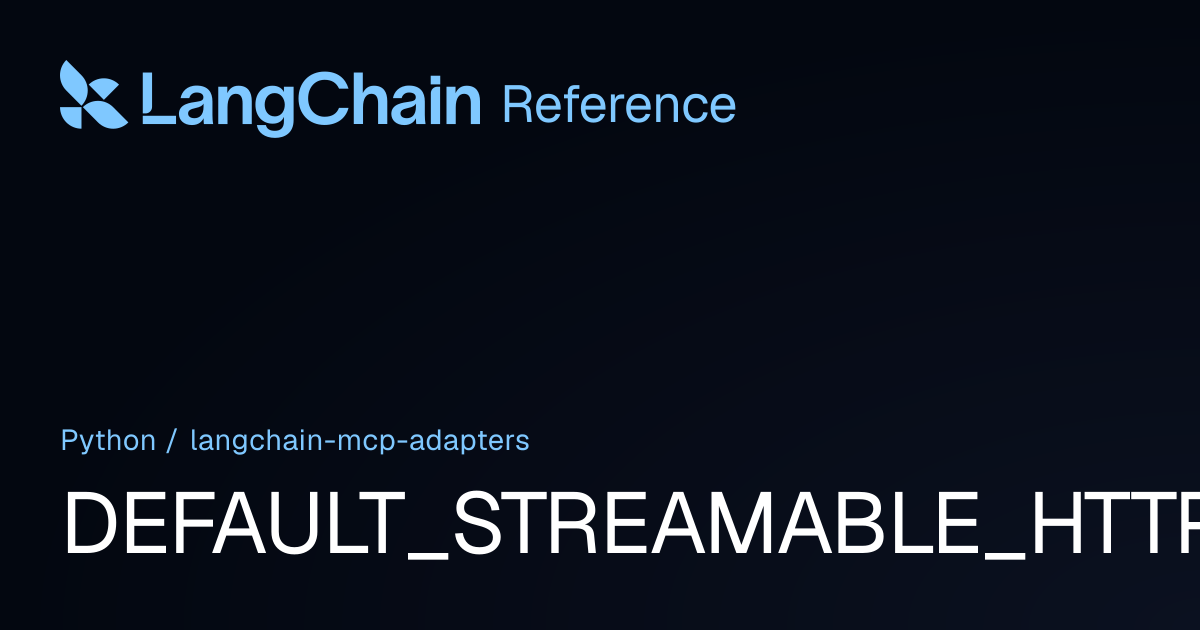 DEFAULT_STREAMABLE_HTTP_TIMEOUT | langchain_mcp_adapters | LangChain ...