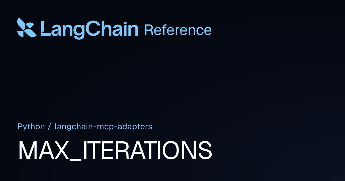 MAX_ITERATIONS | langchain_mcp_adapters | LangChain Reference