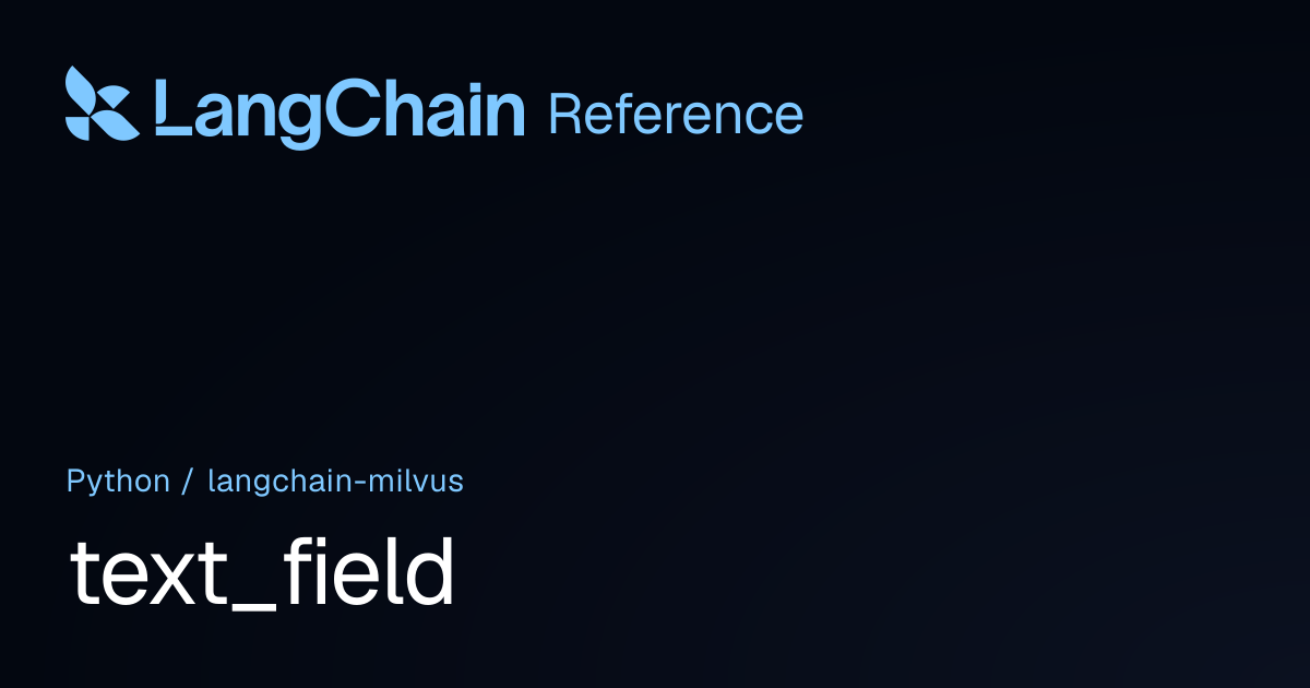 text_field | langchain_milvus | LangChain Reference