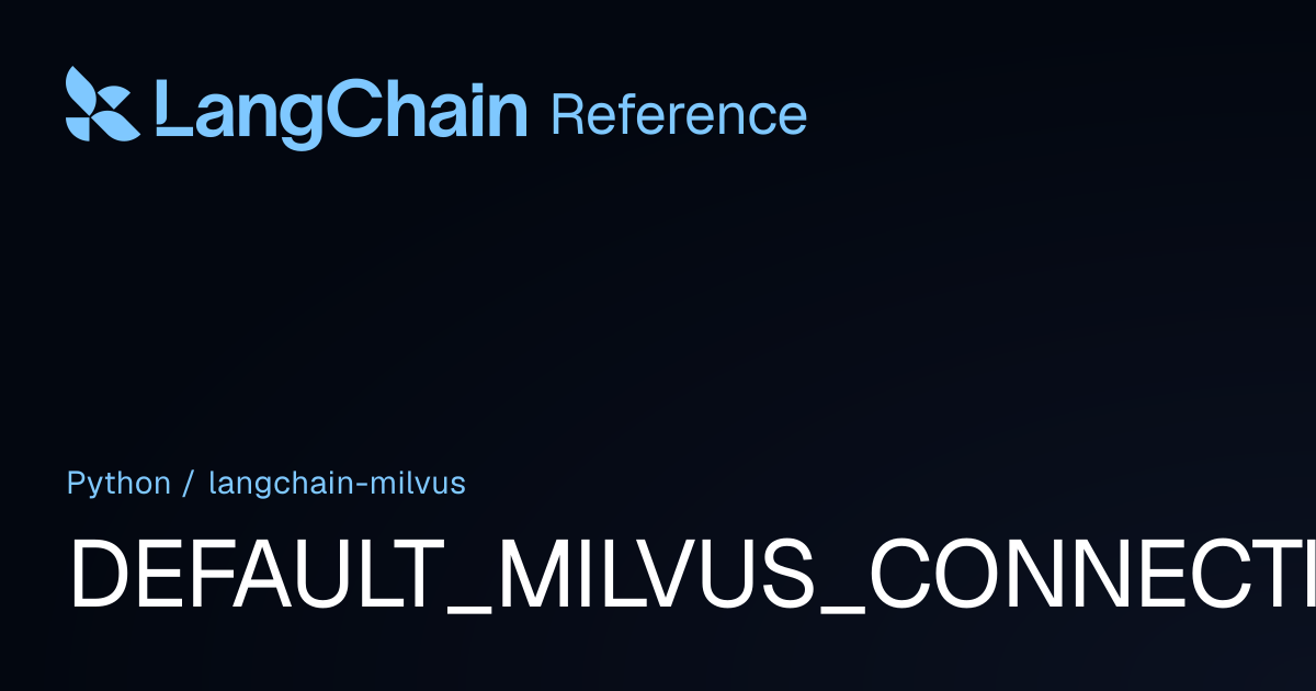 DEFAULT_MILVUS_CONNECTION | langchain_milvus | LangChain Reference