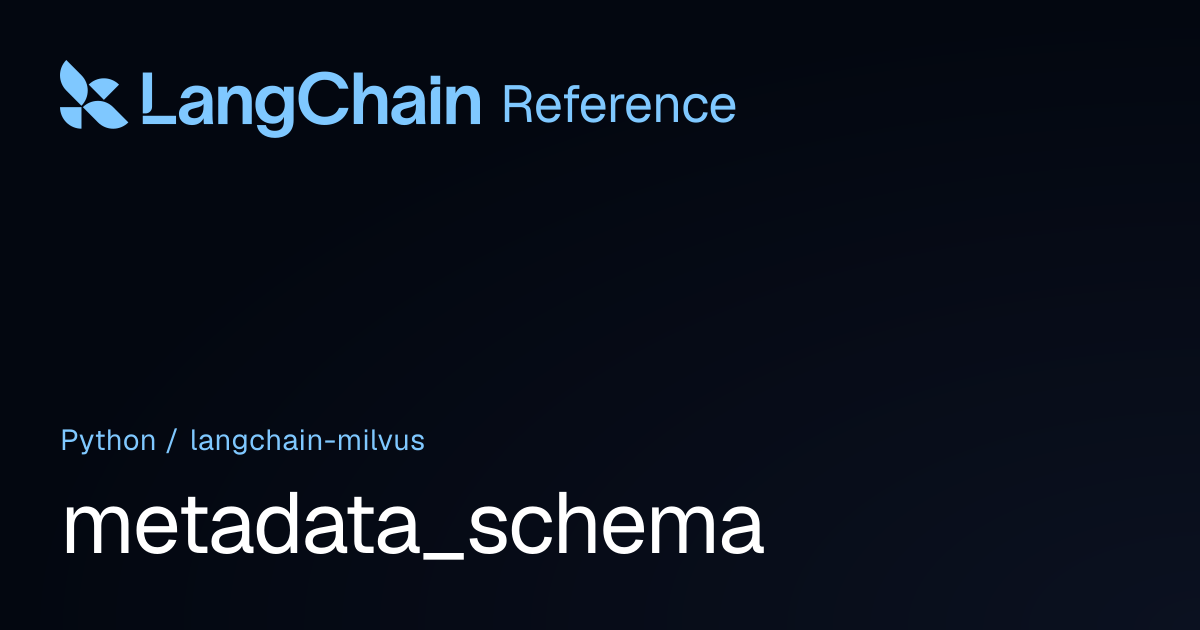 metadata_schema | langchain_milvus | LangChain Reference