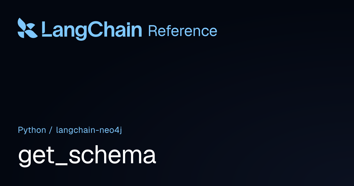 get_schema | langchain_neo4j | LangChain Reference