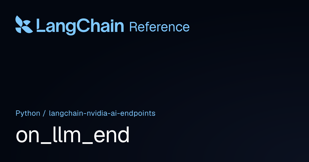on_llm_end | langchain_nvidia_ai_endpoints | LangChain Reference