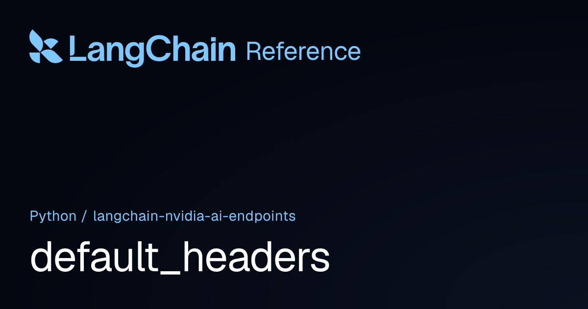 default_headers | langchain_nvidia_ai_endpoints | LangChain Reference