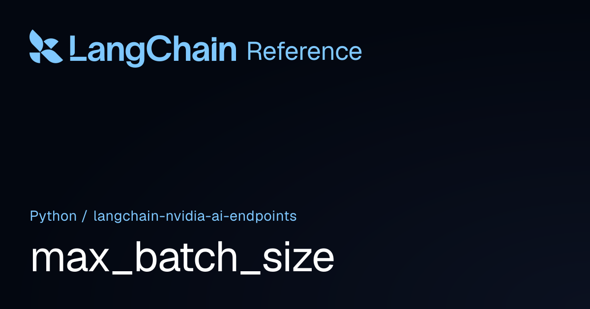 max_batch_size | langchain_nvidia_ai_endpoints | LangChain Reference
