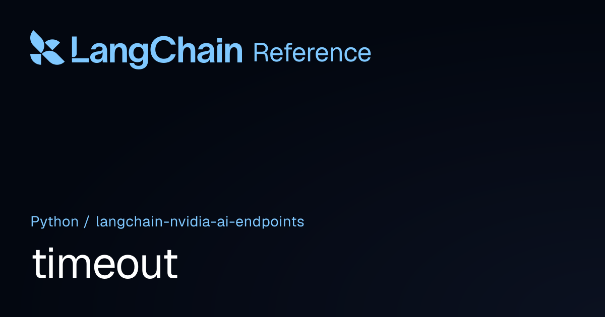 timeout | langchain_nvidia_ai_endpoints | LangChain Reference