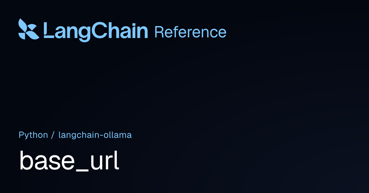 base_url | langchain_ollama | LangChain Reference