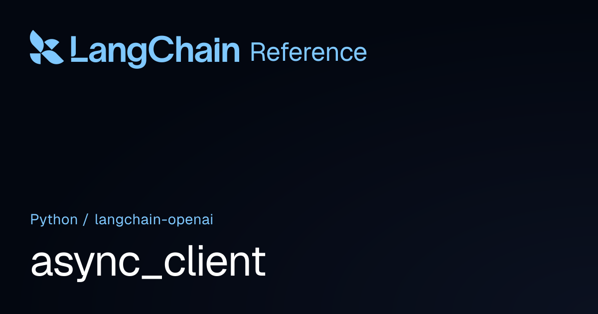 async_client | langchain_openai | LangChain Reference