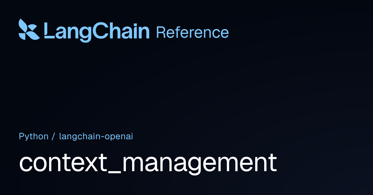 context_management | langchain_openai | LangChain Reference