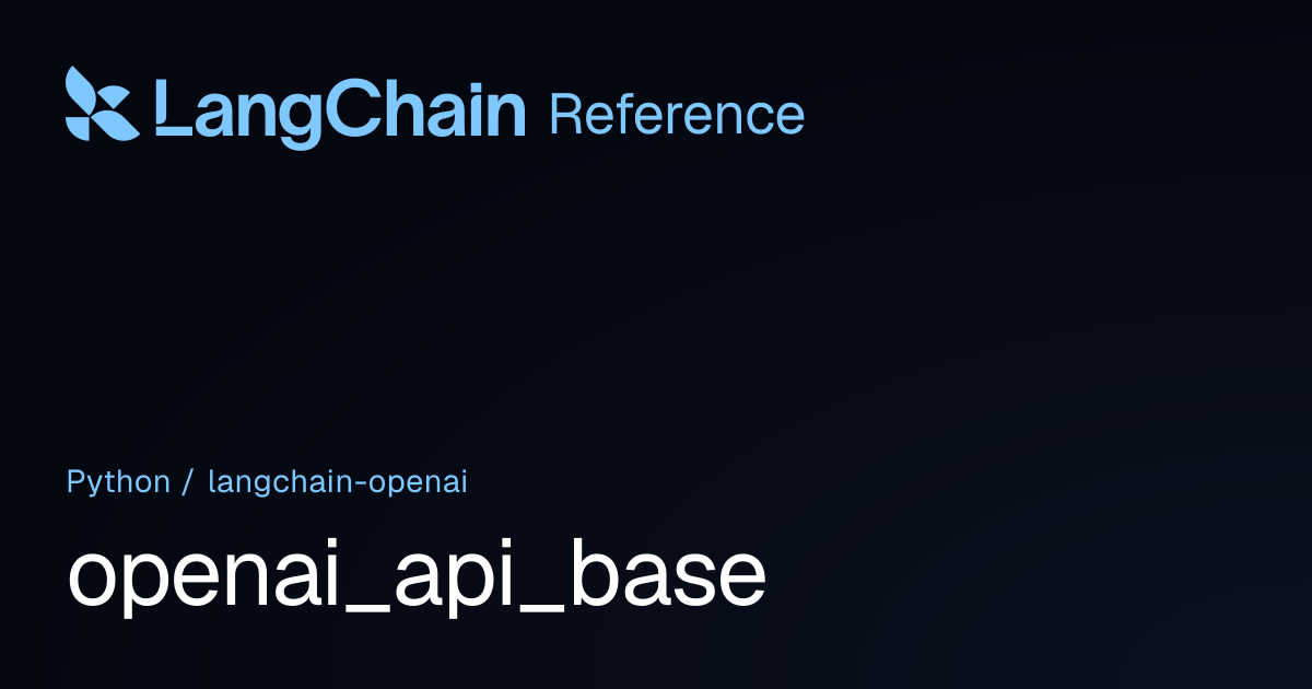 openai_api_base | langchain_openai | LangChain Reference