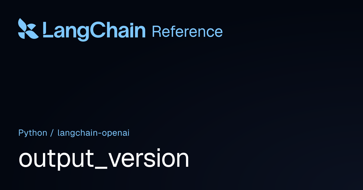 output_version | langchain_openai | LangChain Reference
