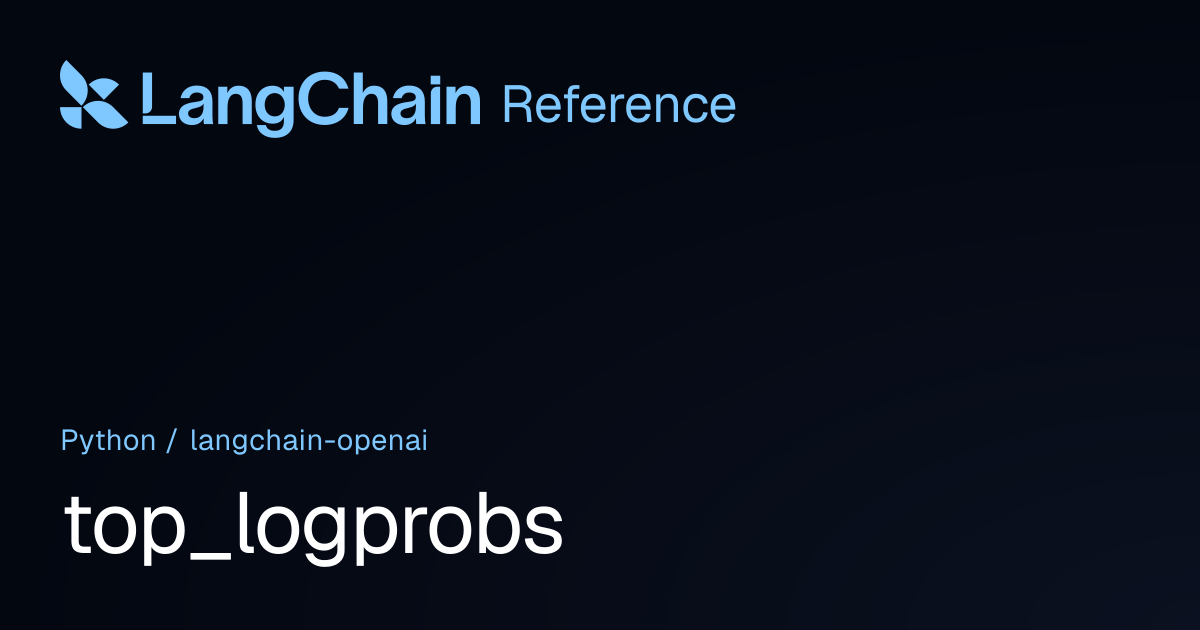 top_logprobs | langchain_openai | LangChain Reference
